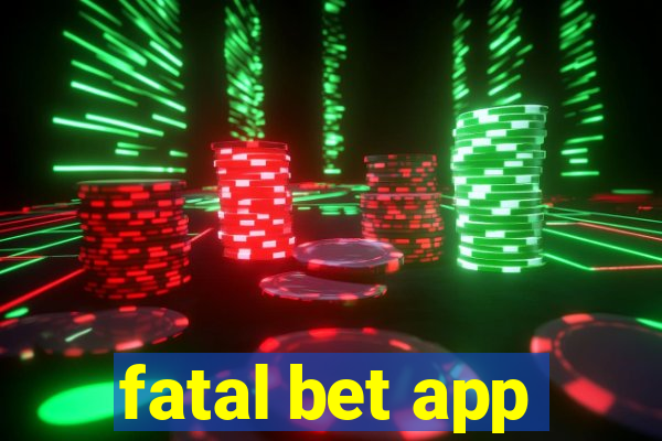 fatal bet app